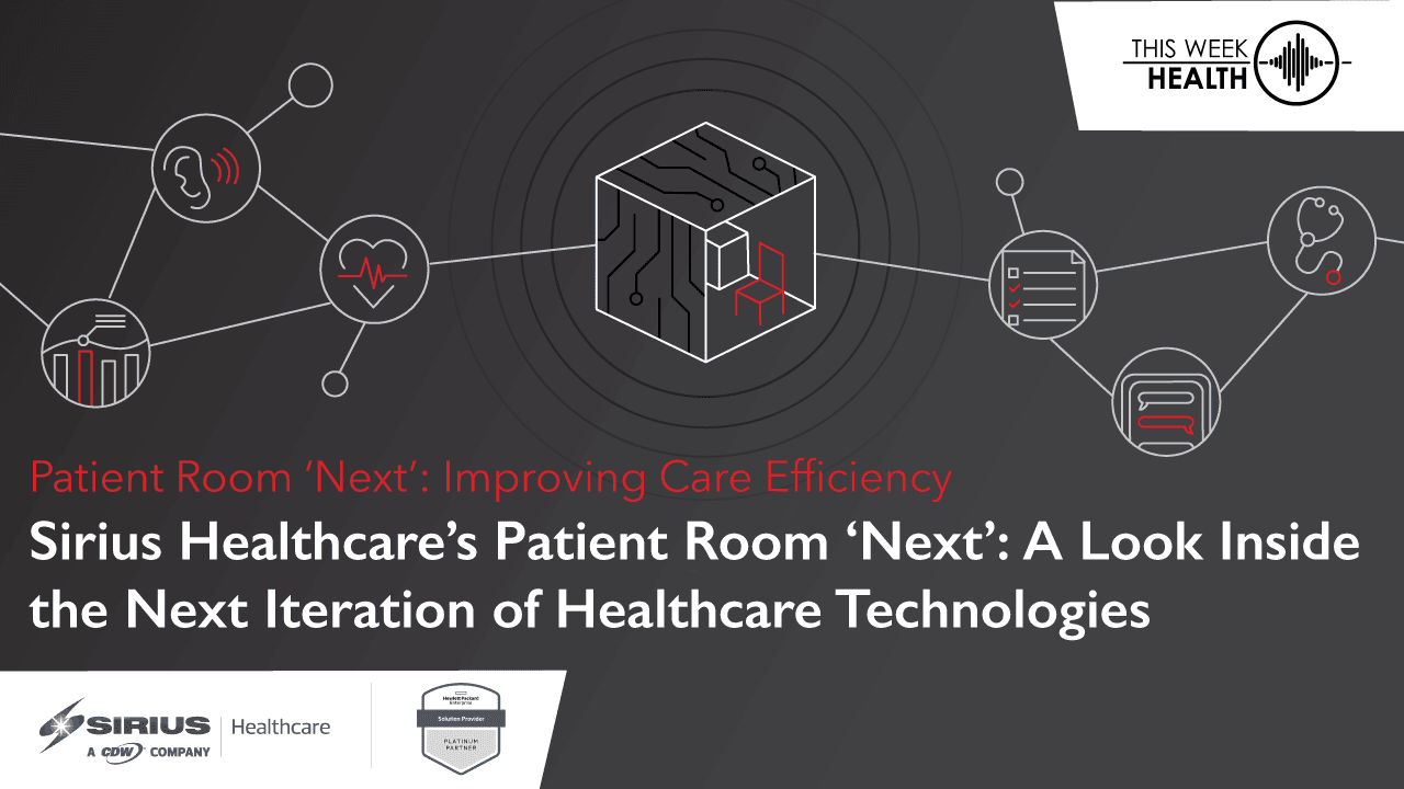 Sirius Healthcare’s Patient Room ‘Next’: A Look Inside the Next Iteration of Healthcare Technologies