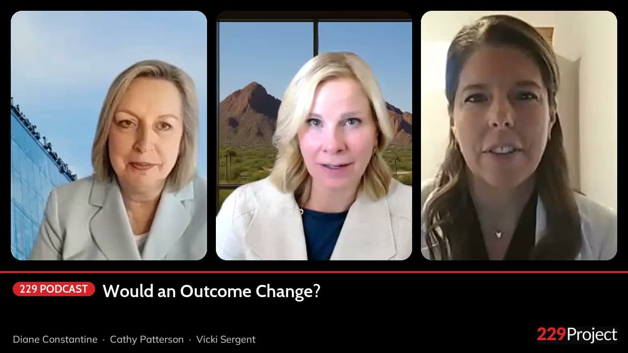 If I Took It Out Today, Would an Outcome Change? | The 229 Podcast with Diane Constantine, Cathy Patterson, and Vicki Sergent