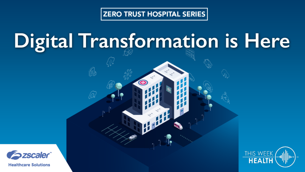 Zero Trust Hospital Series: Digital Transformation is Here with Tamer Baker