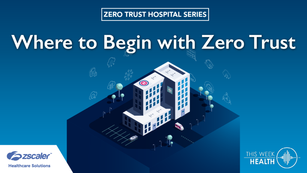Zero Trust Hospital Series: Where to Begin with Zero Trust with Tamer Baker