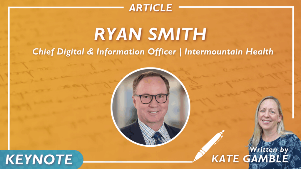 “Our Lifeblood for Growth and Digital Transformation”: CDIO Ryan Smith on How Intermountain Is Prioritizing Innovation