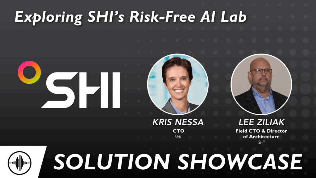 Solution Showcase: SHI’s Risk-Free AI Lab with Kris Nessa and Lee Ziliak