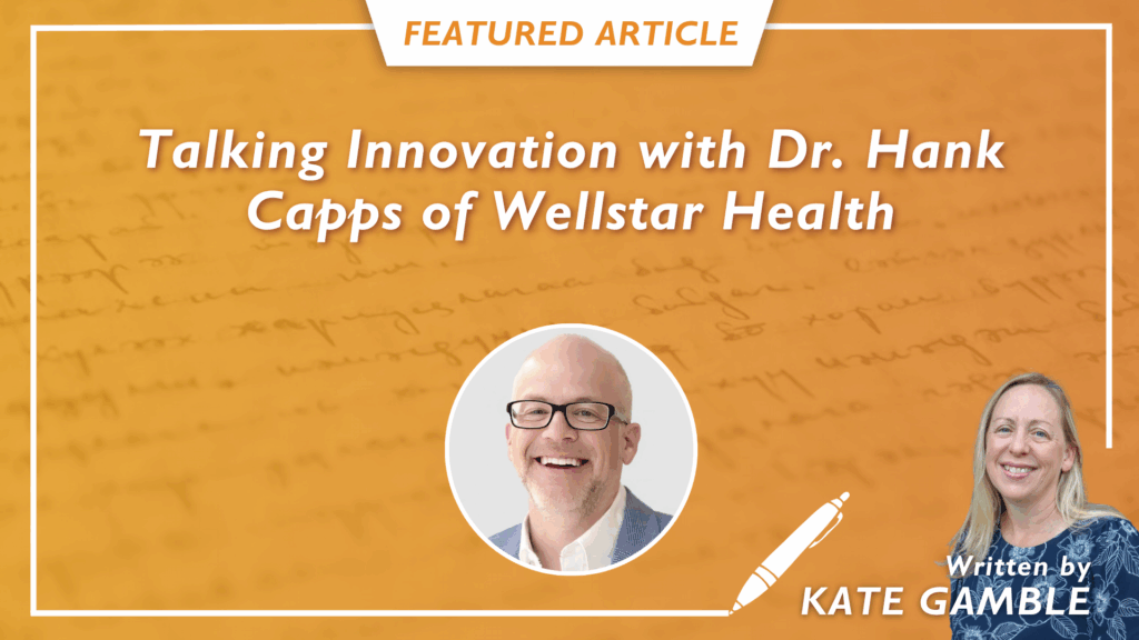 Hank Capps On Calalyst by Wellstar’s “Secret Sauce” and Why Innovations Need to be “Set Free”
