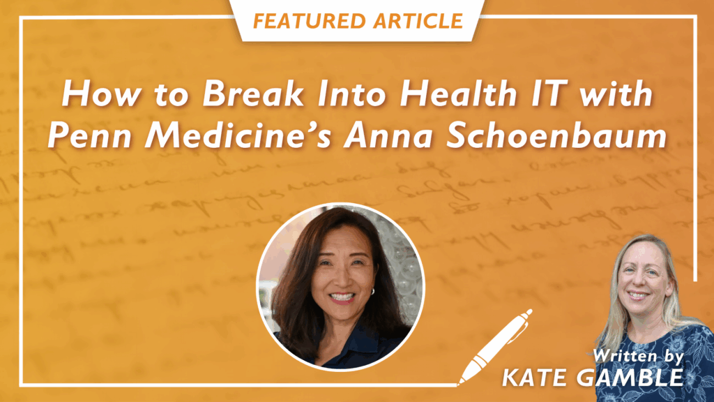 “Own Your Destiny”: Anna Schoenbaum's Blueprint For Launching - Or Advancing - a Health IT Career