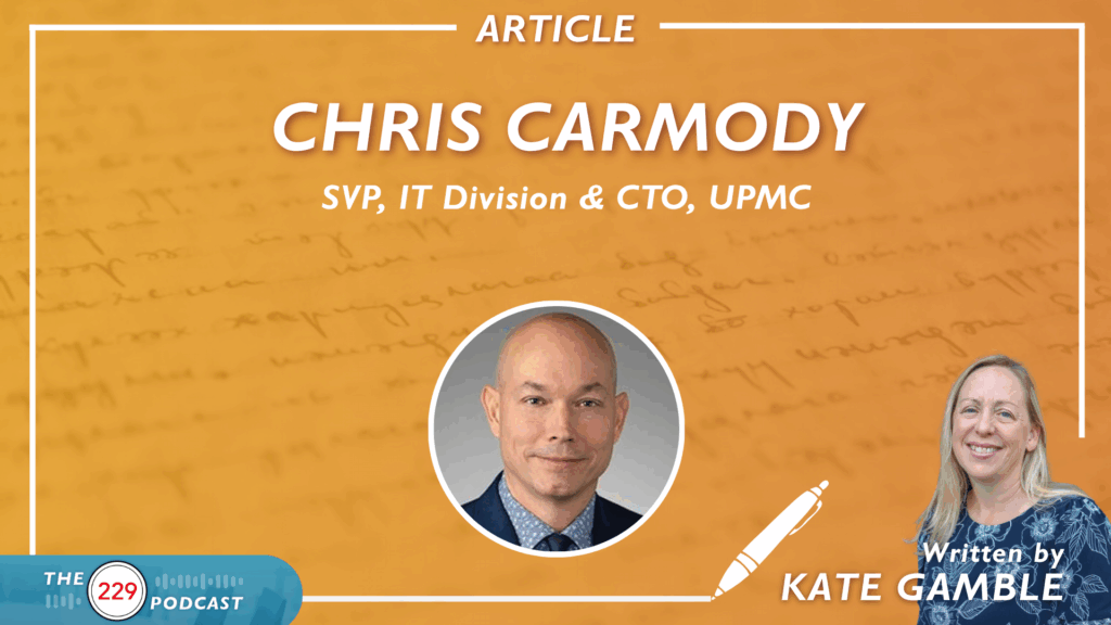 "Excited For Our Future": Chris Carmody on UPMC's Epic Transformation and the Keys to Developing Without Reinventing the Wheel