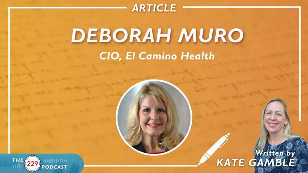 CIO Deborah Muro Discusses the Huge Opportunity with Patient Engagement and How El Camino Is “Innovating and Transforming As We Grow”