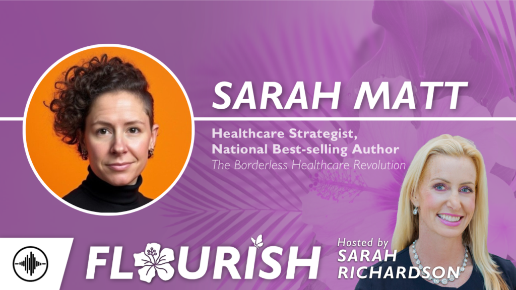 Flourish: The Healthcare System Isn't Broken, It's Just Not for Patients - with Dr. Sarah Matt