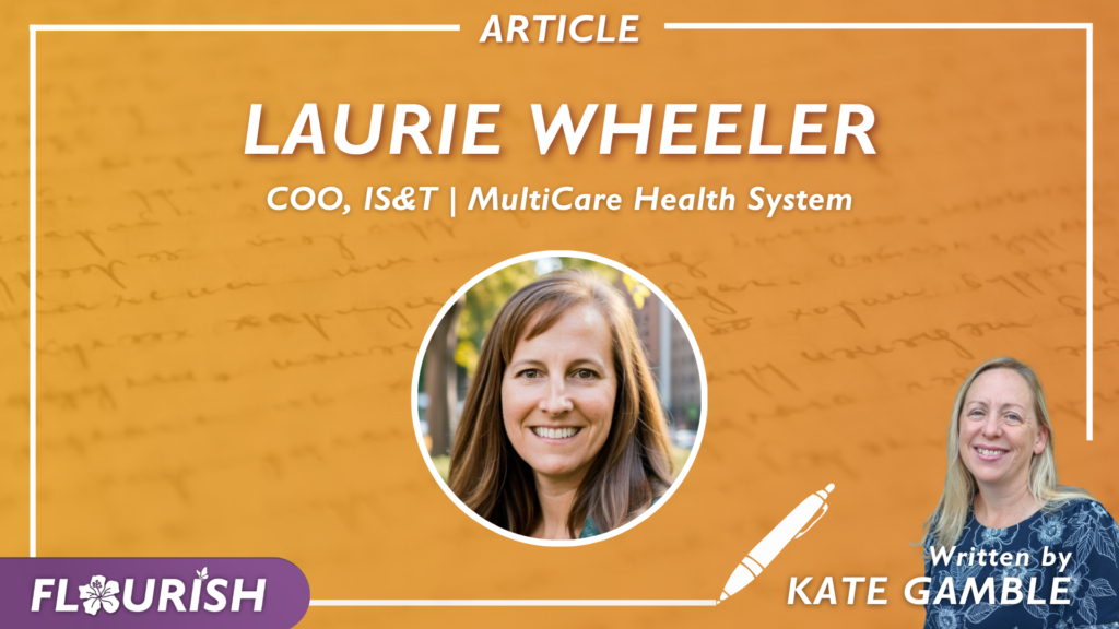 “This Is Not Easy”: MultiCare’s Laurie Wheeler On Pizza Trackers, Pebbles in the Shoe, and the Importance of Humility